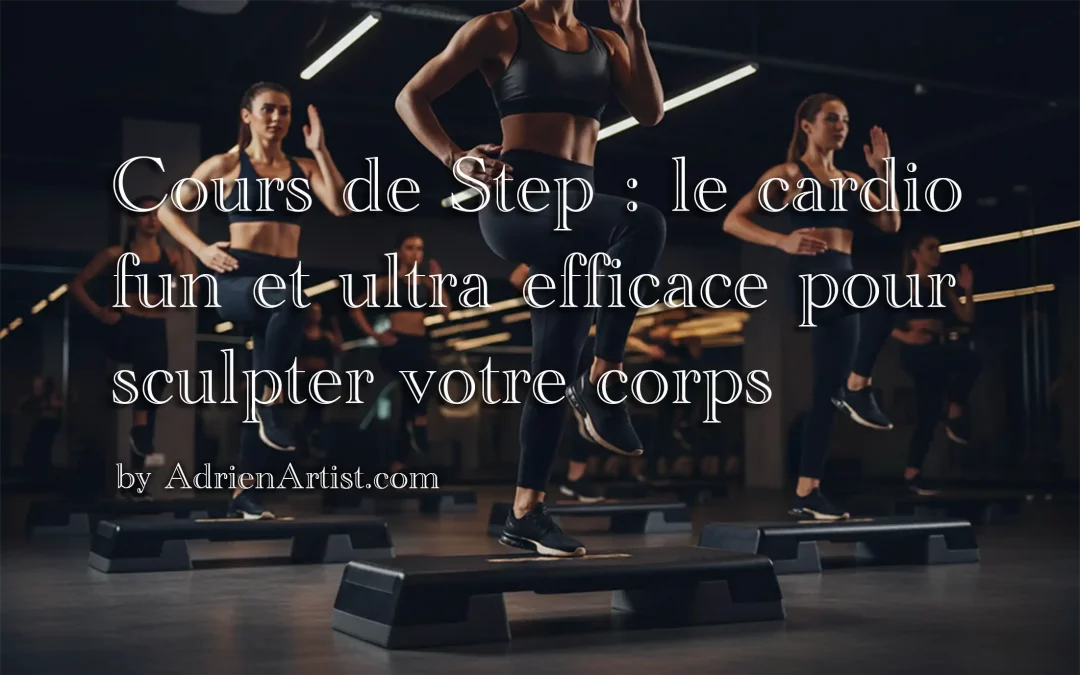 Cours de Step : le cardio fun et ultra efficace pour sculpter votre corps